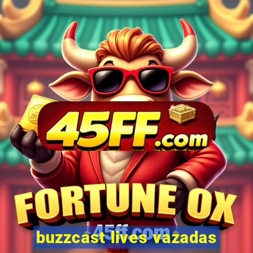 buzzcast lives vazadas